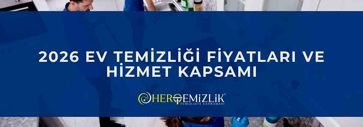 2026 Ev Temizliği Fiyatları ve Hizmet Kapsamı